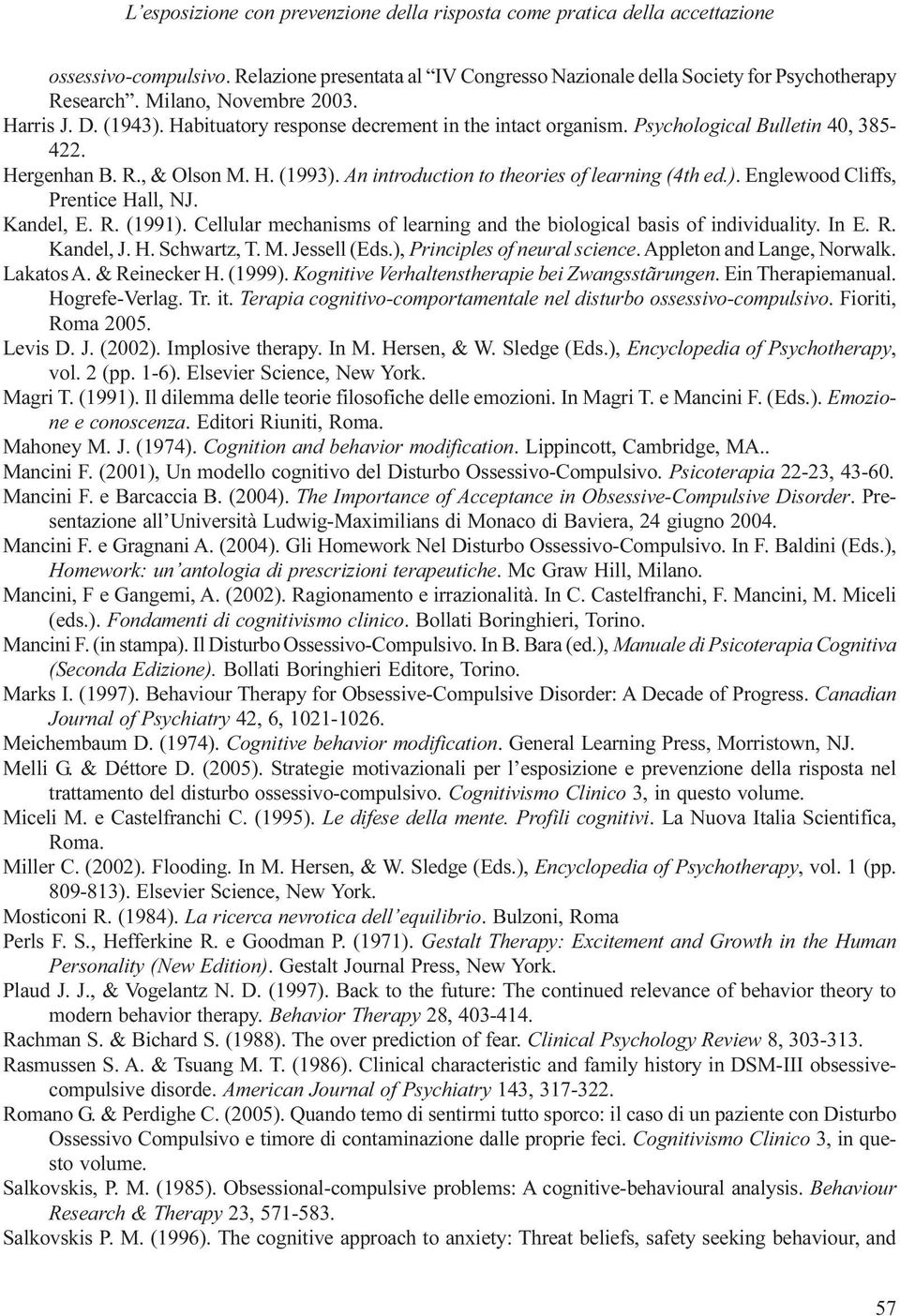 An introduction to theories of learning (4th ed.). Englewood Cliffs, Prentice Hall, NJ. Kandel, E. R. (1991). Cellular mechanisms of learning and the biological basis of individuality. In E. R. Kandel, J.