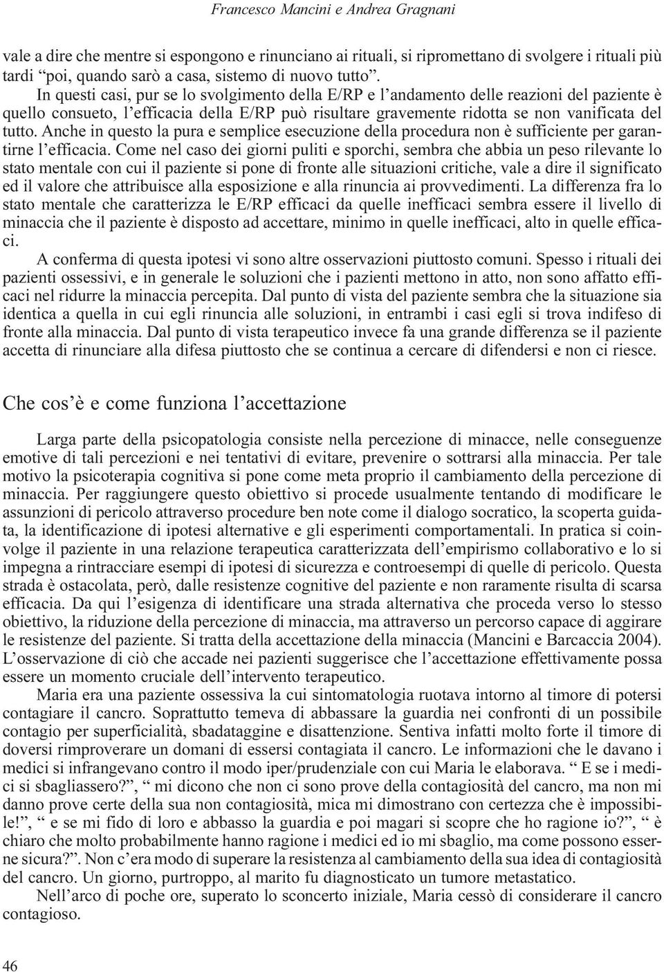 Anche in questo la pura e semplice esecuzione della procedura non è sufficiente per garantirne l efficacia.