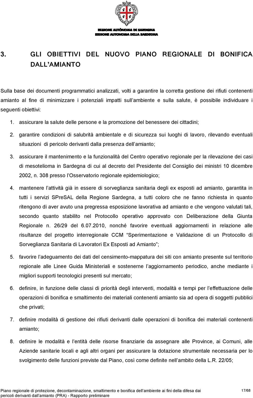 garantire cndizini di salubrità ambientale e di sicurezza sui lughi di lavr, rilevand eventuali situazini di pericl derivanti dalla presenza dell amiant; 3.