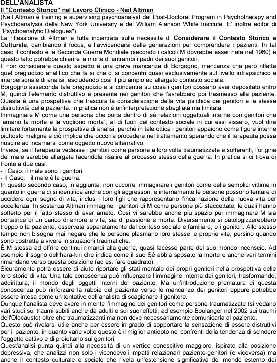 La riflessione di Altman è tutta incentrata sulla necessità di Considerare il Contesto Storico e Culturale, cambiando il focus, e l avvicendarsi delle generazioni per comprendere i pazienti.