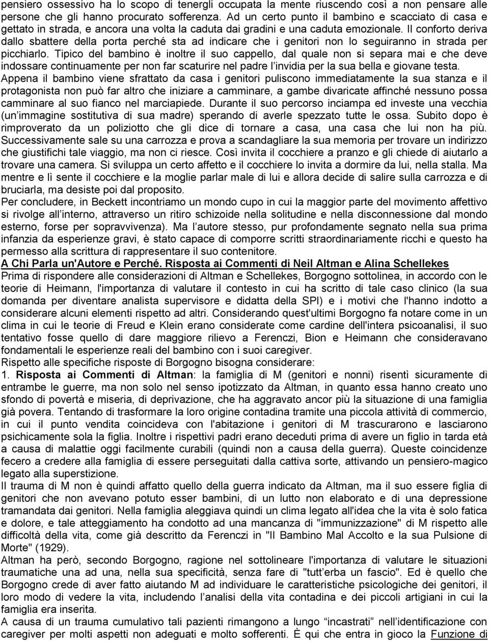 Il conforto deriva dallo sbattere della porta perché sta ad indicare che i genitori non lo seguiranno in strada per picchiarlo.