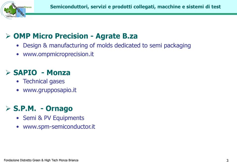 ompmicroprecision.it SAPIO - Monza Technical gases www.grupposapio.it S.P.M. - Ornago Semi & PV Equipments www.