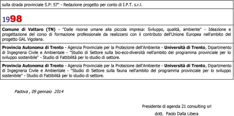 Provincia Autonoma di Trento - Agenzia Provinciale per la Protezione dell'ambiente - Università di Trento, Dipartimento di Ingegneria Civile e Ambientale - "Studio di Settore sulla bio-eco-diversità