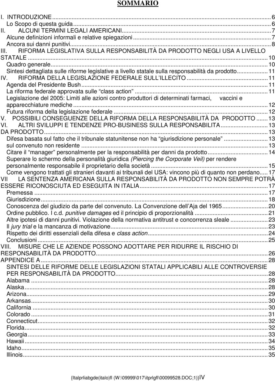 ..10 Sintesi dettagliata sulle riforme legislative a livello statale sulla responsabilità da prodotto...11 IV. RIFORMA DELLA LEGISLAZIONE FEDERALE SULL ILLECITO...11 Agenda del Presidente Bush.