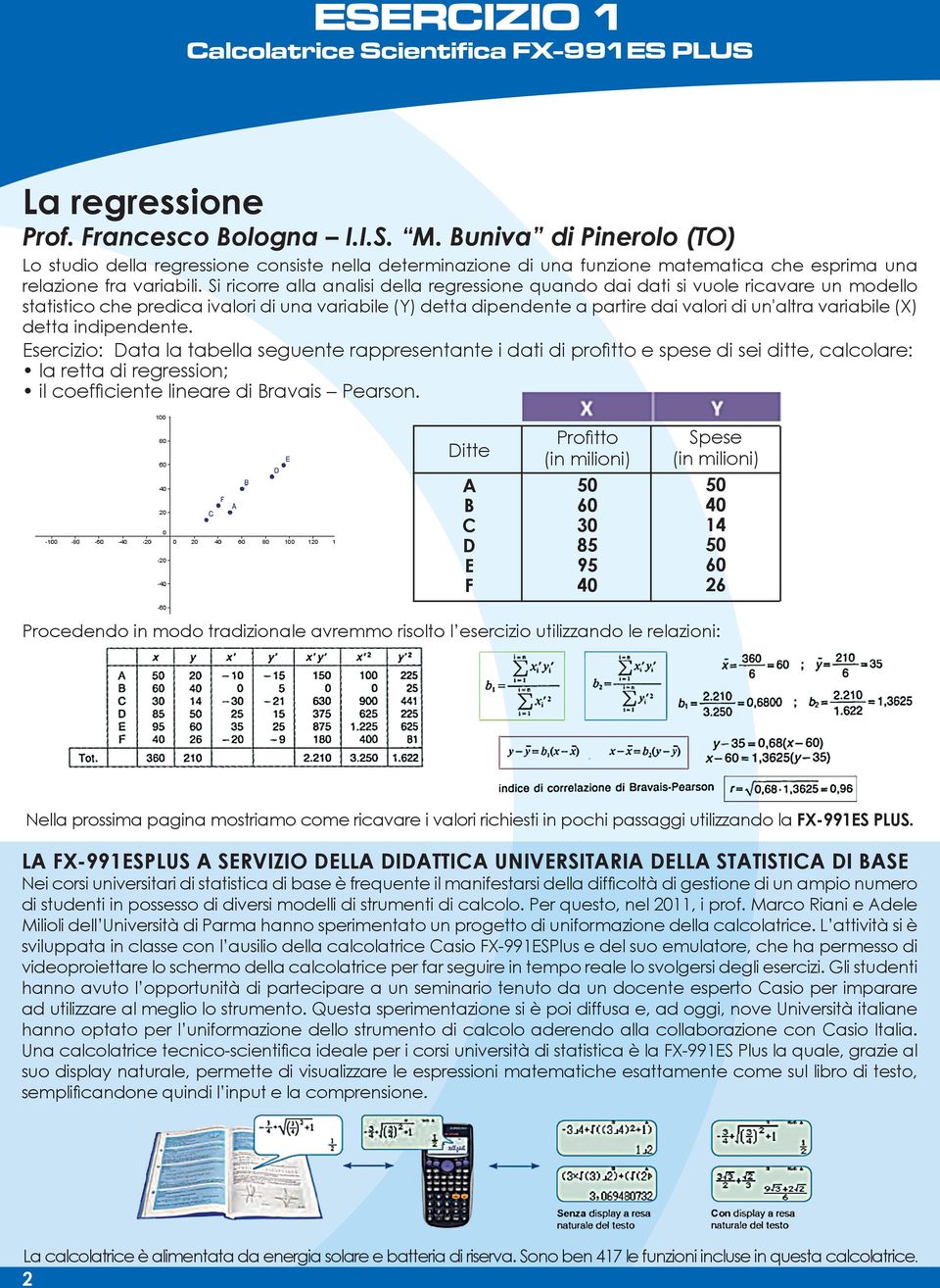 Si ricorre alla analisi della regressione quando dai dati si vuole ricavare un modello statistico che predica ivalori di una variabile (Y) detta dipendente a partire dai valori di un'altra variabile