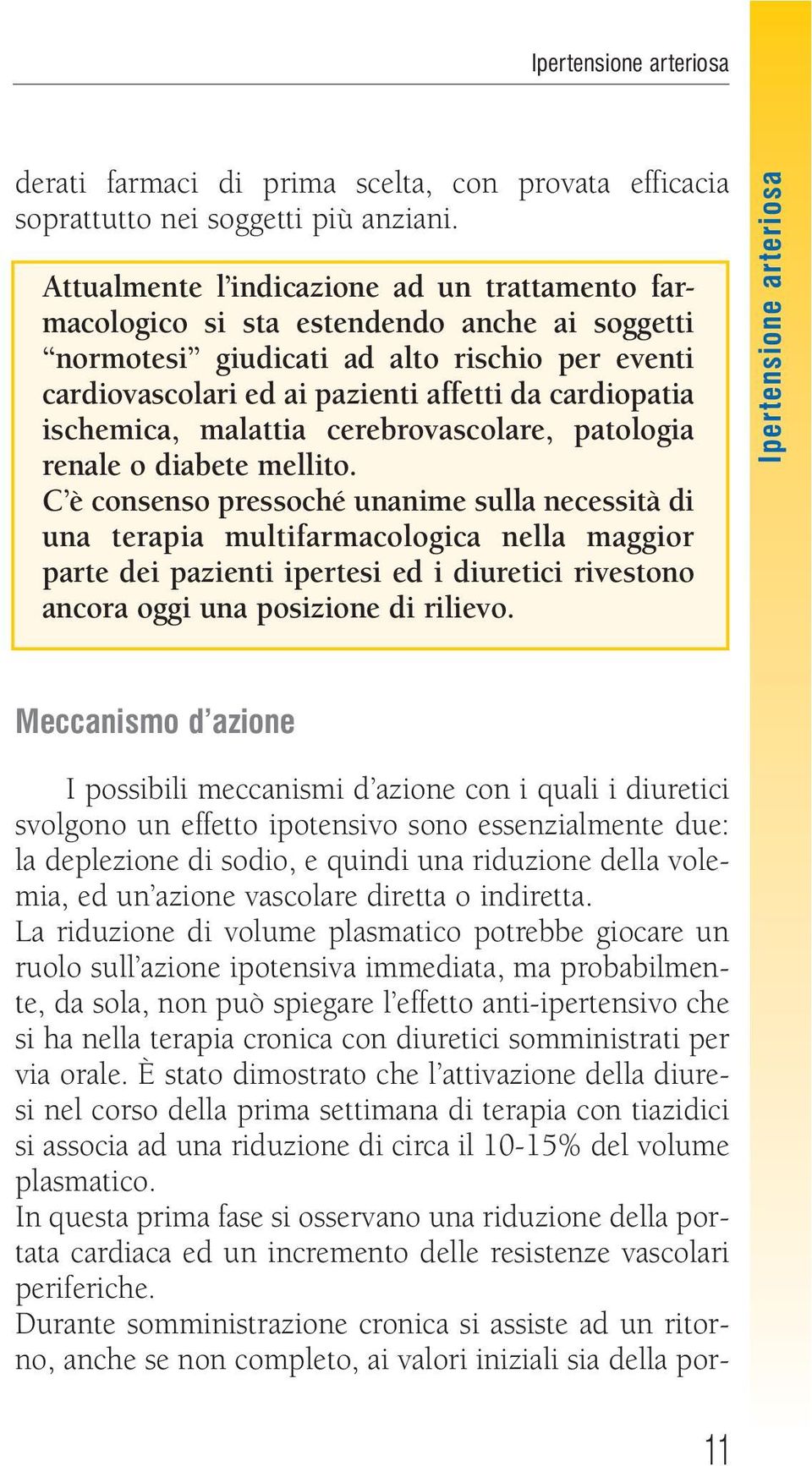 ischemica, malattia cerebrovascolare, patologia renale o diabete mellito.