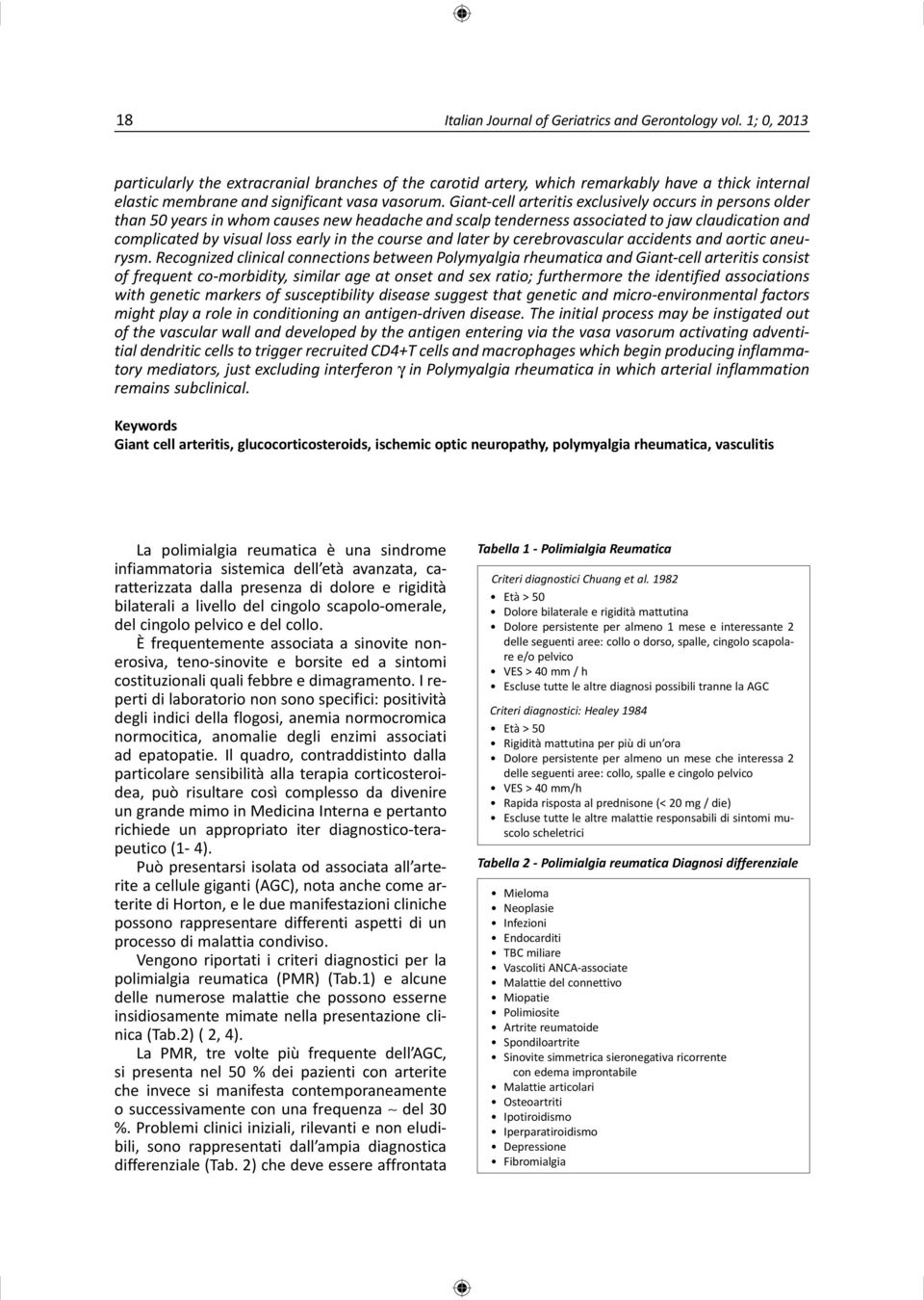 Giant-cell arteritis exclusively occurs in persons older than 50 years in whom causes new headache and scalp tenderness associated to jaw claudication and complicated by visual loss early in the