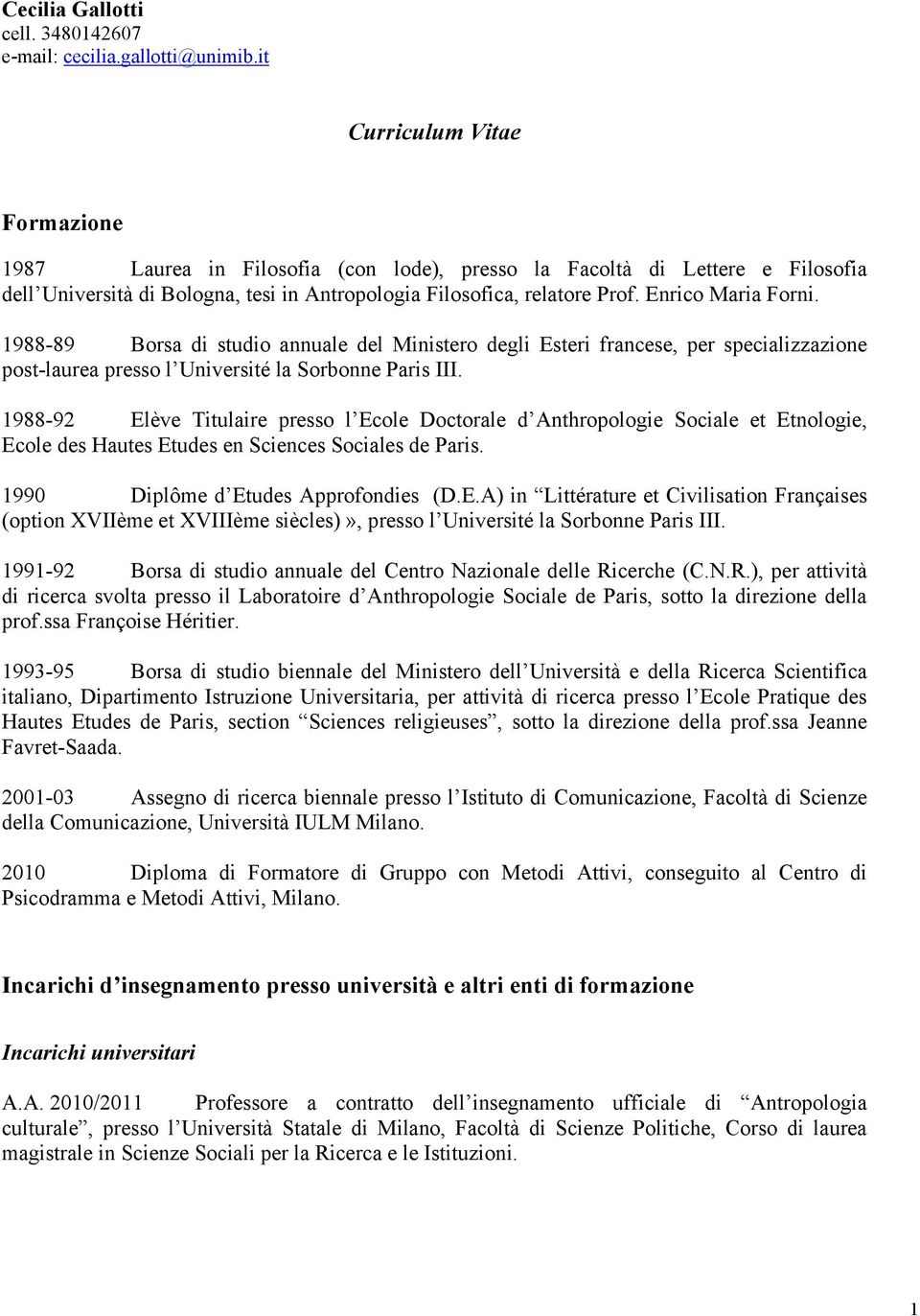 Enrico Maria Forni. 1988-89 Borsa di studio annuale del Ministero degli Esteri francese, per specializzazione post-laurea presso l Université la Sorbonne Paris III.