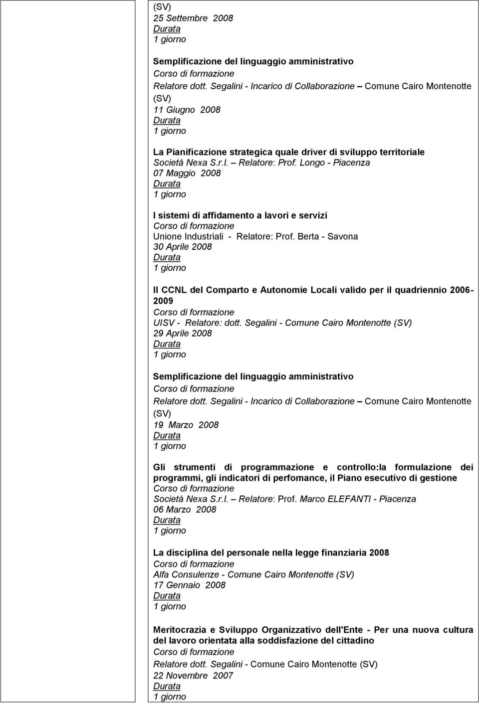 Longo - Piacenza 07 Maggio 2008 I sistemi di affidamento a lavori e servizi Unione Industriali - Relatore: Prof.