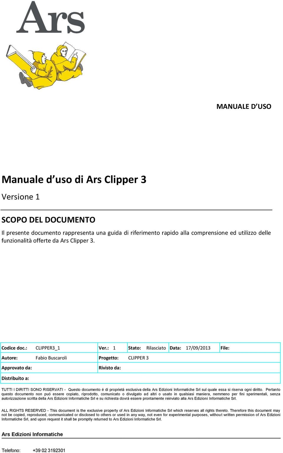 : 1 Stato: Rilasciato Data: 17/09/2013 File: Autore: Fabio Buscaroli Progetto: CLIPPER 3 Approvato da: Rivisto da: Distribuito a: TUTTI I DIRITTI SONO RISERVATI - Questo documento é di proprietá