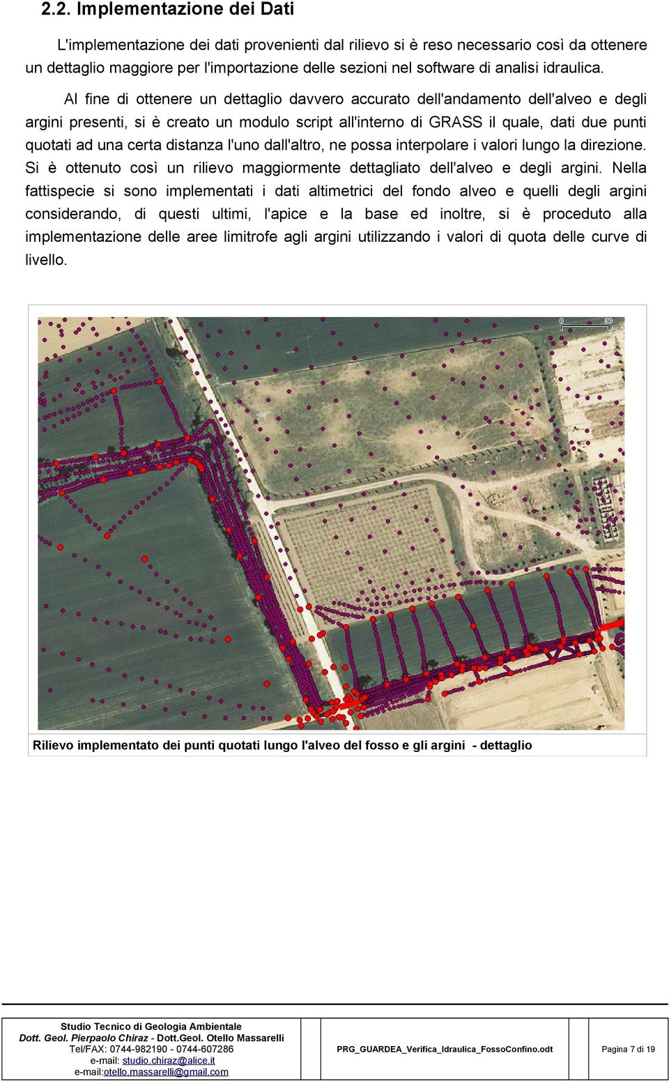 Al fine di ottenere un dettaglio davvero accurato dell'andamento dell'alveo e degli argini presenti, si è creato un modulo script all'interno di GRASS il quale, dati due punti quotati ad una certa