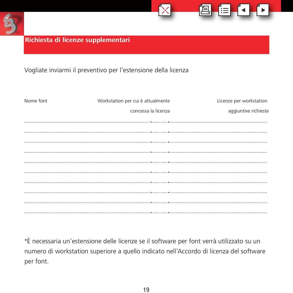 richieste *È necessaria un estensione delle licenze se il software per font verrà utilizzato su un