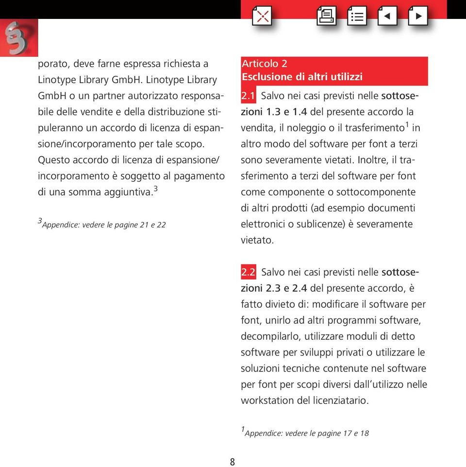 Questo accordo di licenza di espansione/ incorporamento è soggetto al pagamento di una somma aggiuntiva. 3 3 Appendice: vedere le pagine 21 e 22 Articolo 2 Esclusione di altri utilizzi 2.