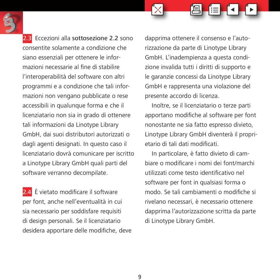 informazioni non vengano pubblicate o rese accessibili in qualunque forma e che il licenziatario non sia in grado di ottenere tali informazioni da Linotype Library GmbH, dai suoi distributori