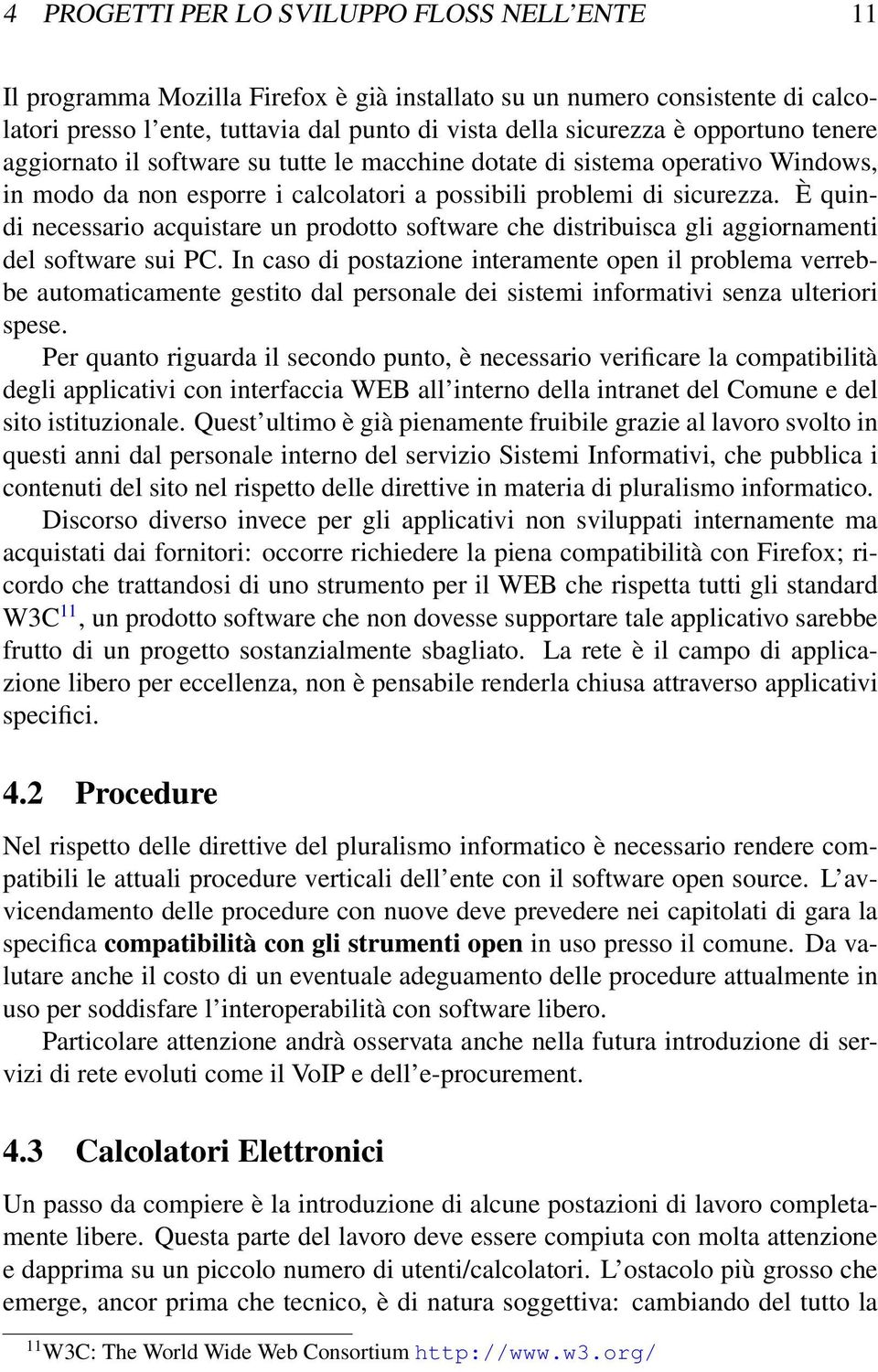 È quindi necessario acquistare un prodotto software che distribuisca gli aggiornamenti del software sui PC.