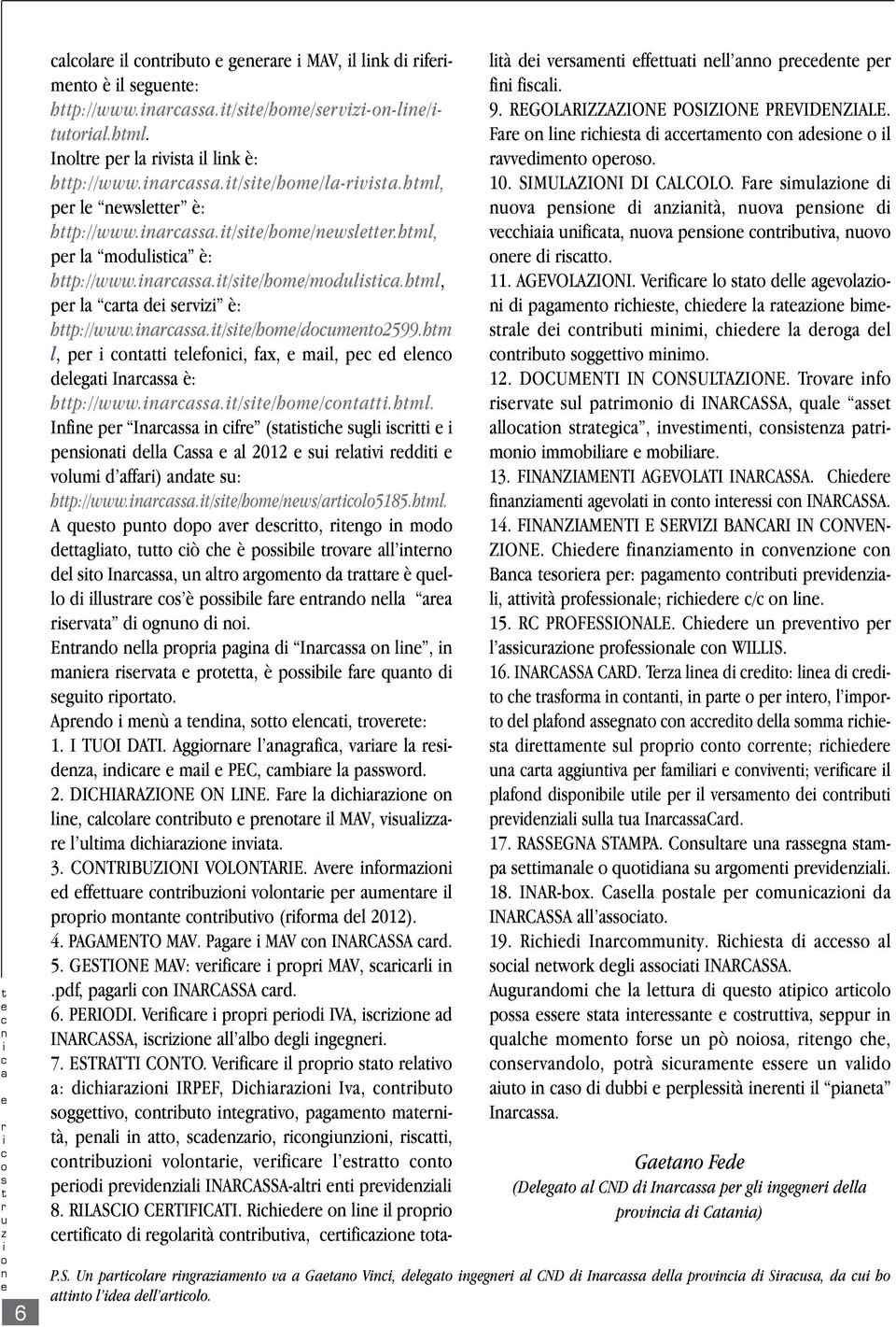 Ed ll pp pg d I l, m v p, è pbl f q d g p. Apd mù d, l, v: 1. I TUOI DATI. Agg l gf, v l d, d ml PEC, mb l pwd. 2. DICHIARAZIONE ON LINE. F l dh l, ll b p l MAV, vl l lm dh v. 3.