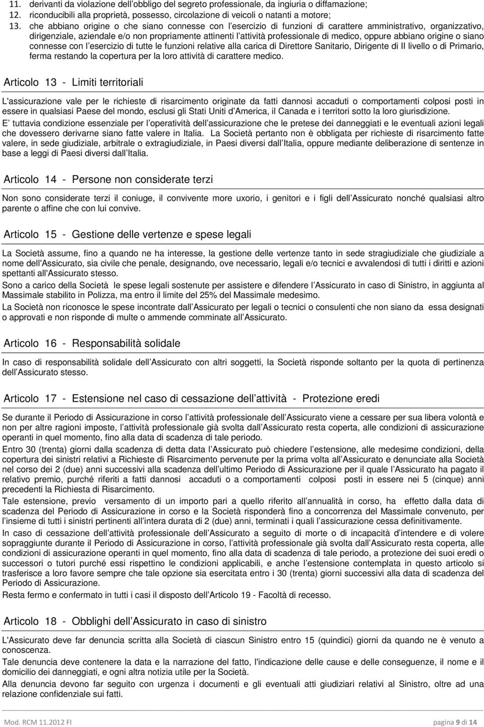 medico, oppure abbiano origine o siano connesse con l esercizio di tutte le funzioni relative alla carica di Direttore Sanitario, Dirigente di II livello o di Primario, ferma restando la copertura