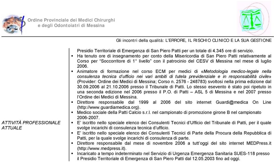 Animatore di formazione nel corso ECM per medici di «Metodologia medico-legale nella consulenza tecnica d ufficio nei vari ambiti di tutela previdenziale e in responsabilità civile» (Provider: Ordine