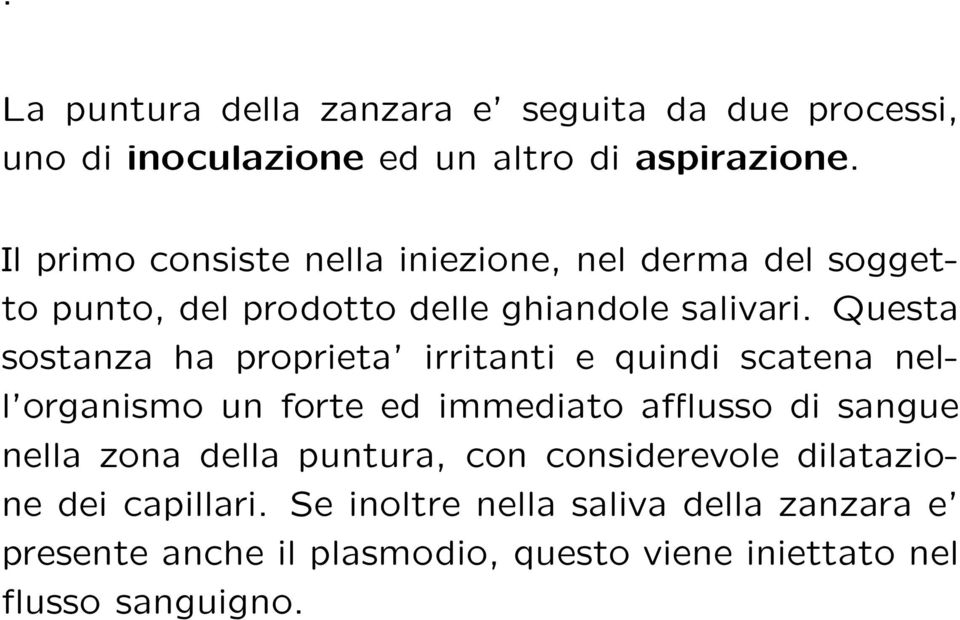 Questa sostanza ha proprieta irritanti e quindi scatena nell organismo un forte ed immediato afflusso di sangue nella zona