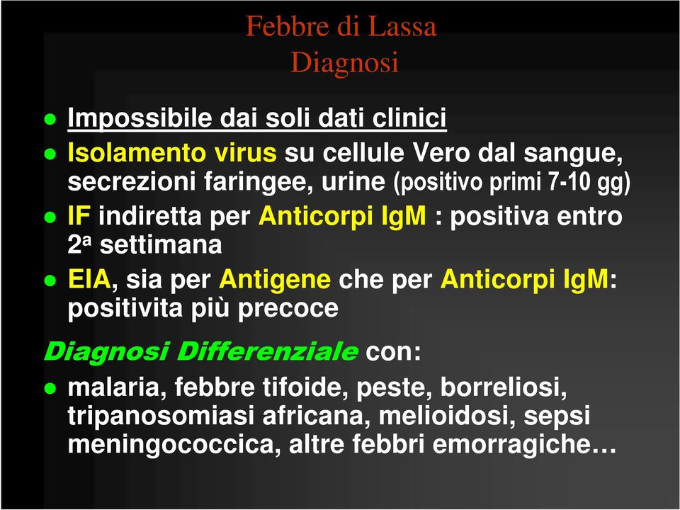 settimana EIA, sia per Antigene che per Anticorpi IgM: positivita più precoce Diagnosi Differenziale con: