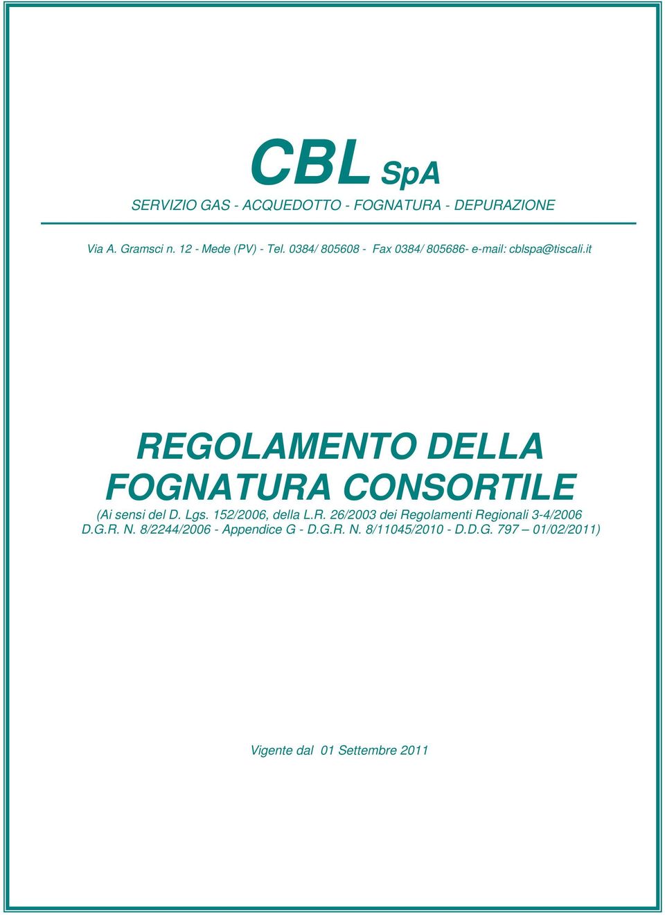 it REGOLAMENTO DELLA FOGNATURA CONSORTILE (Ai sensi del D. Lgs. 152/2006, della L.R. 26/2003 dei Regolamenti Regionali 3-4/2006 D.