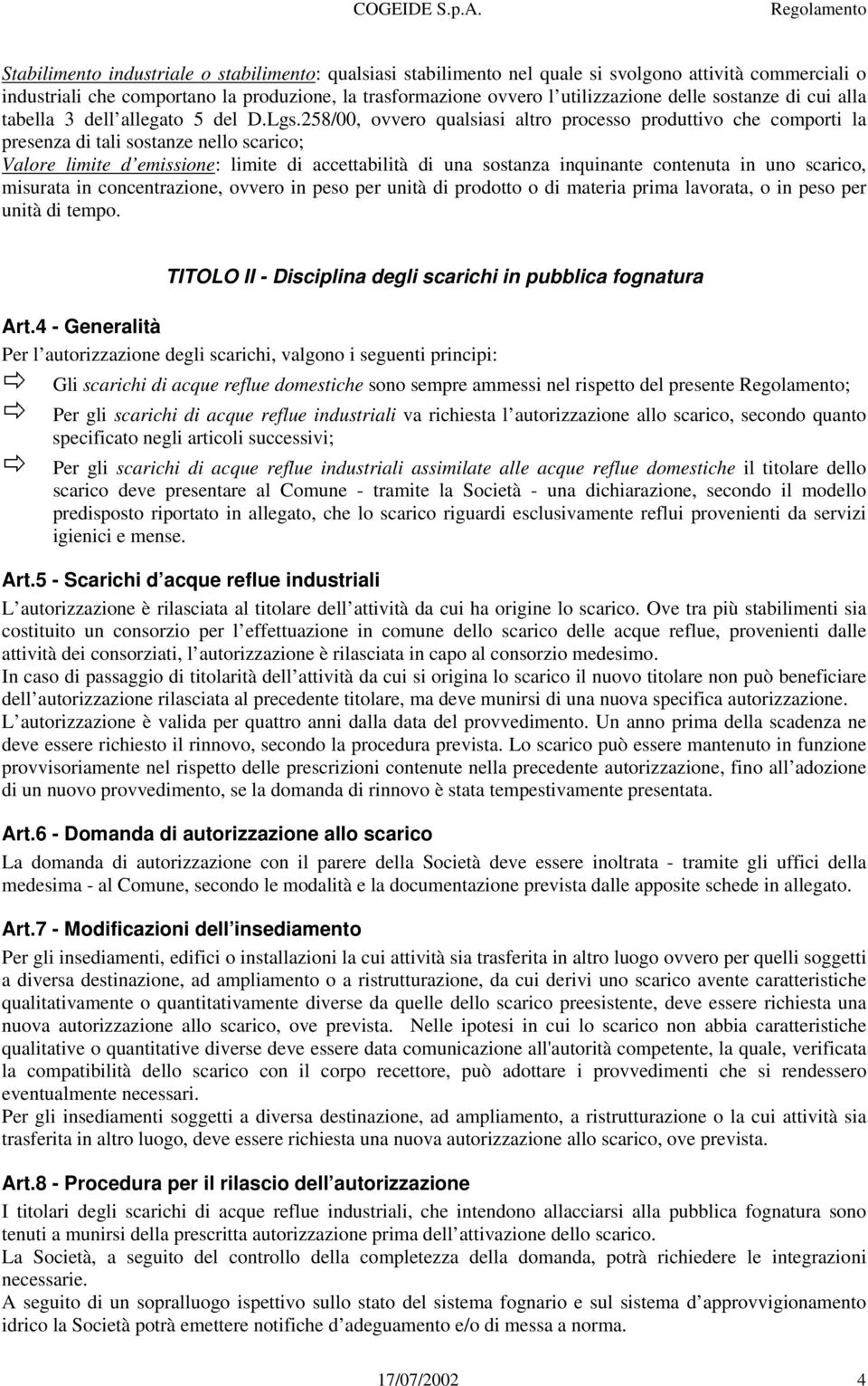 258/00, ovvero qualsiasi altro processo produttivo che comporti la presenza di tali sostanze nello scarico; Valore limite d emissione: limite di accettabilità di una sostanza inquinante contenuta in