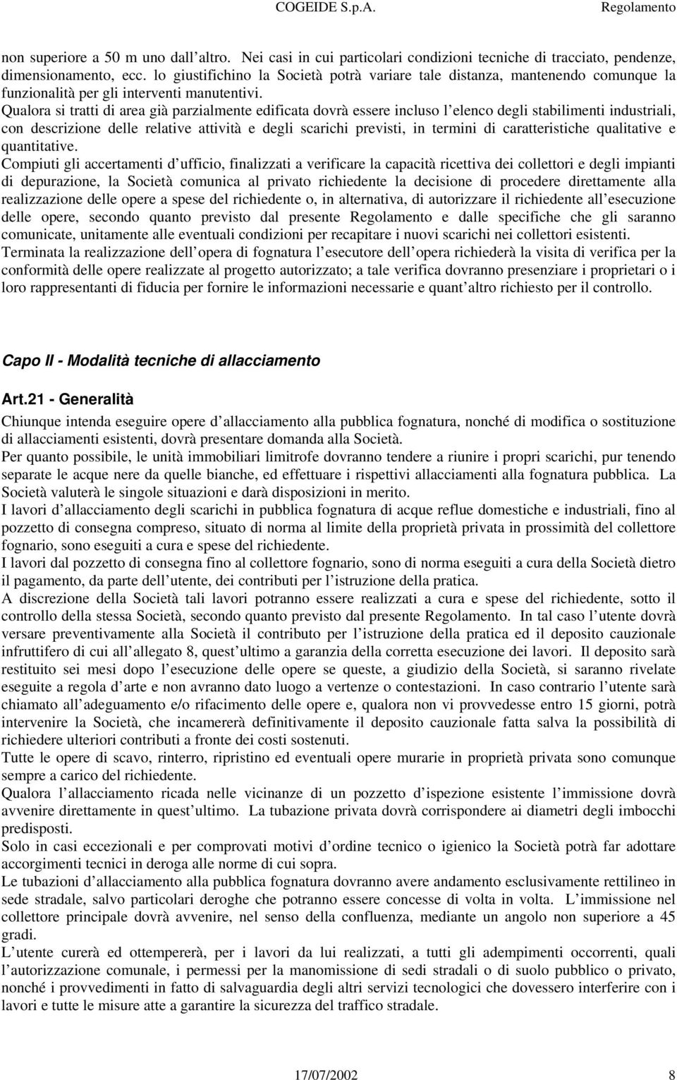 Qualora si tratti di area già parzialmente edificata dovrà essere incluso l elenco degli stabilimenti industriali, con descrizione delle relative attività e degli scarichi previsti, in termini di