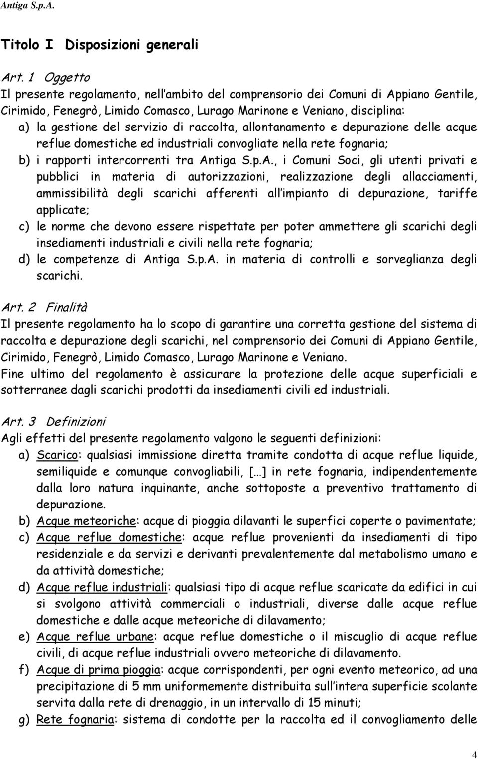 raccolta, allontanamento e depurazione delle acque reflue domestiche ed industriali convogliate nella rete fognaria; b) i rapporti intercorrenti tra An