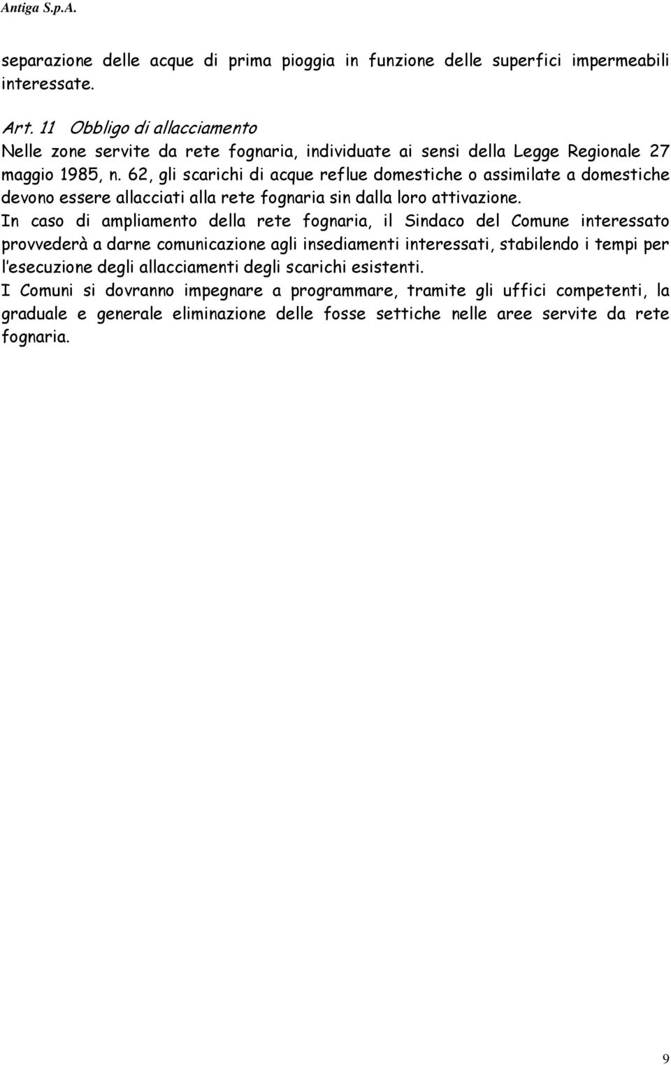 62, gli scarichi di acque reflue domestiche o assimilate a domestiche devono essere allacciati alla rete fognaria sin dalla loro attivazione.