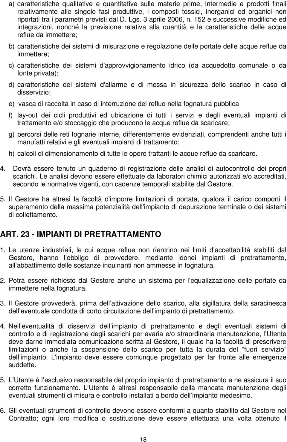 152 e successive modifiche ed integrazioni, nonché la previsione relativa alla quantità e le caratteristiche delle acque reflue da immettere; b) caratteristiche dei sistemi di misurazione e