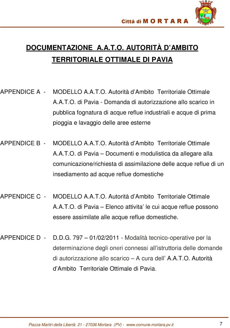 A.T.O. Autorità d Ambito Territoriale Ottimale A.A.T.O. di Pavia Elenco attivita le cui acque reflue possono essere assimilate alle acque reflue domestiche. APPENDICE D - D.D.G.