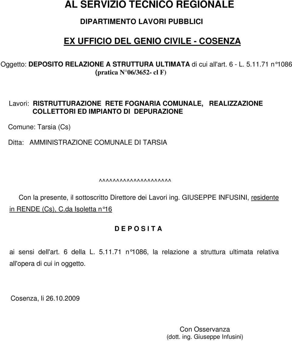 71 n 1086 (pratica N 06/3652- cl F) ^^^^^^^^^^^^^^^^^^^^^ Con la presente, il sottoscritto Direttore dei Lavori ing.