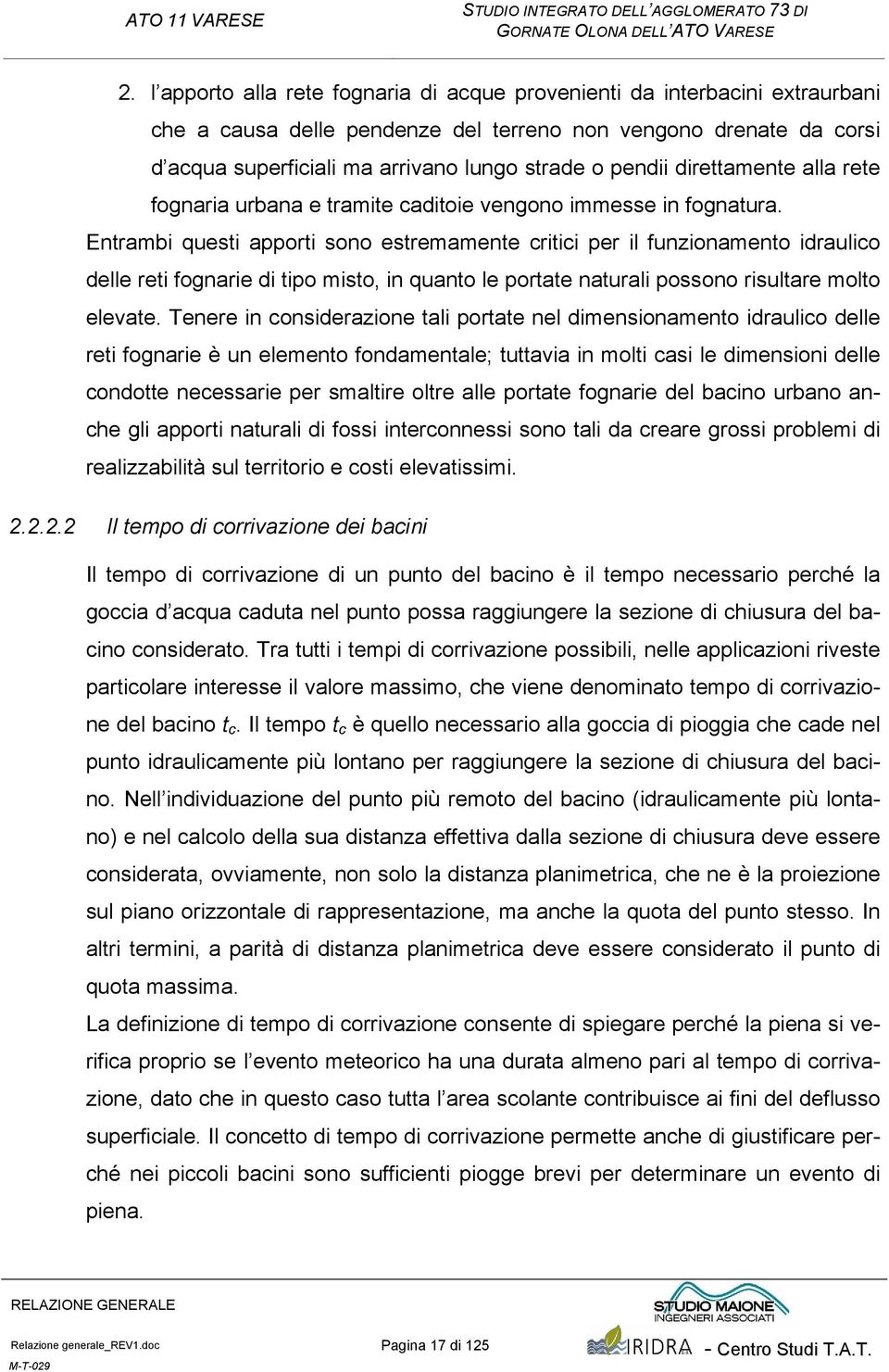 direttamente alla rete fognaria urbana e tramite caditoie vengono immesse in fognatura.