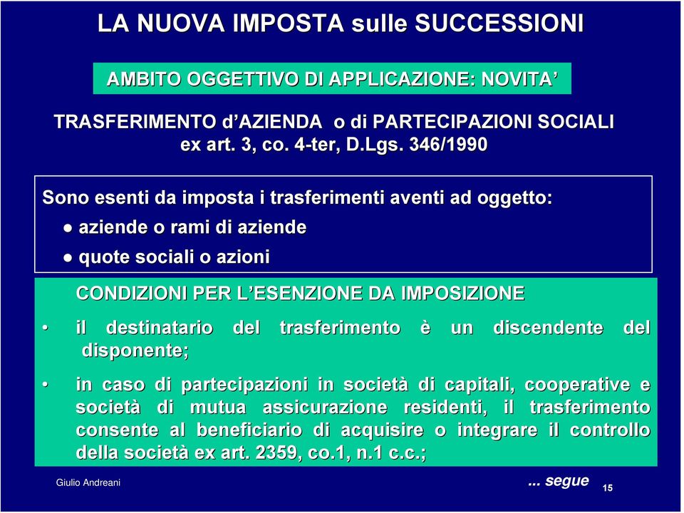 IMPOSIZIONE il destinatario del trasferimento è un discendente del disponente; in caso di partecipazioni in società di capitali, cooperative e società di