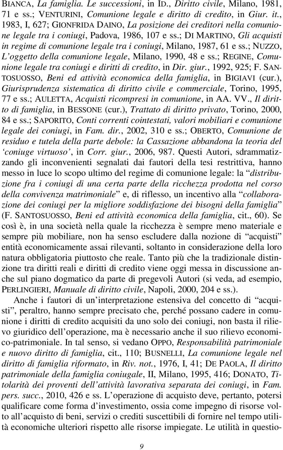 ; DI MARTINO, Gli acquisti in regime di comunione legale tra i coniugi, Milano, 1987, 61 e ss.; NUZZO, L oggetto della comunione legale, Milano, 1990, 48 e ss.