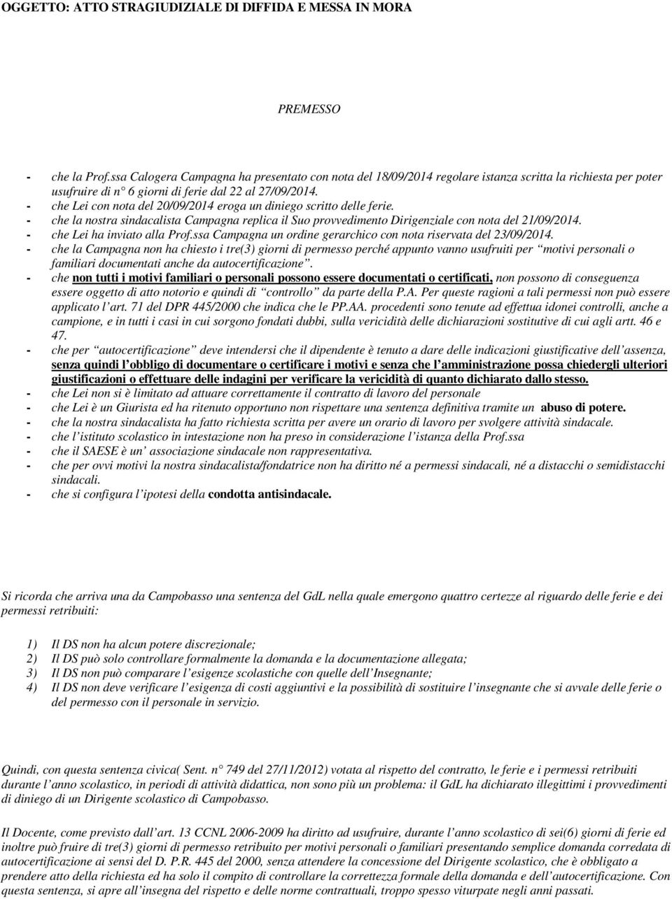 - che Lei con nota del 20/09/2014 eroga un diniego scritto delle ferie. - che la nostra sindacalista Campagna replica il Suo provvedimento Dirigenziale con nota del 21/09/2014.