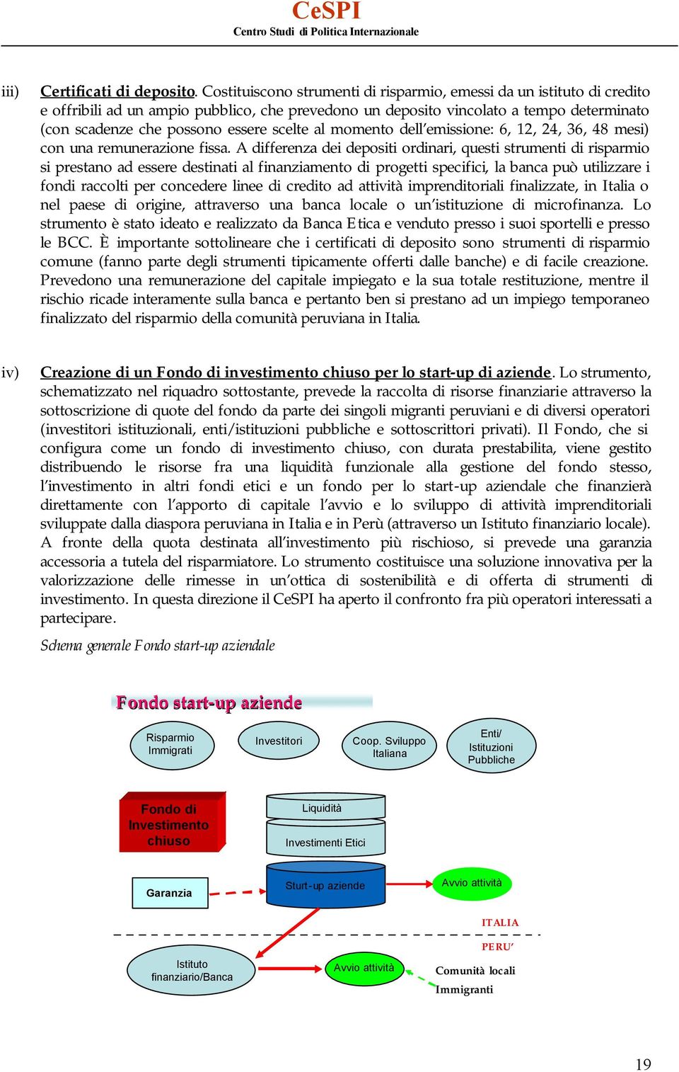 scelte al momento dell emissione: 6, 12, 24, 36, 48 mesi) con una remunerazione fissa.