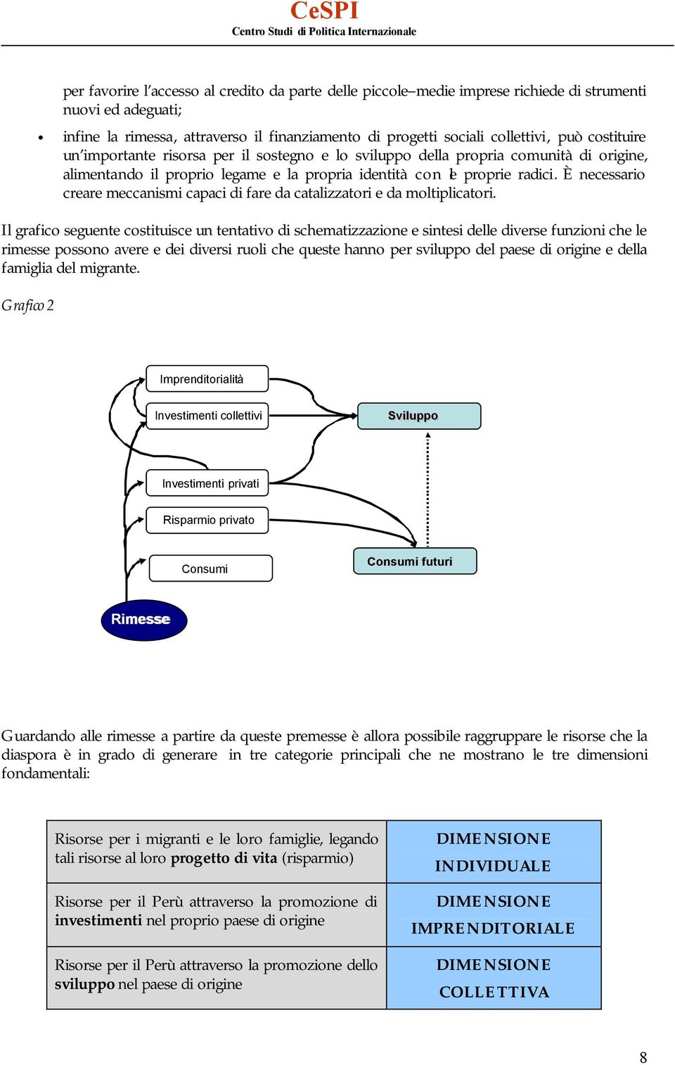 È necessario creare meccanismi capaci di fare da catalizzatori e da moltiplicatori.