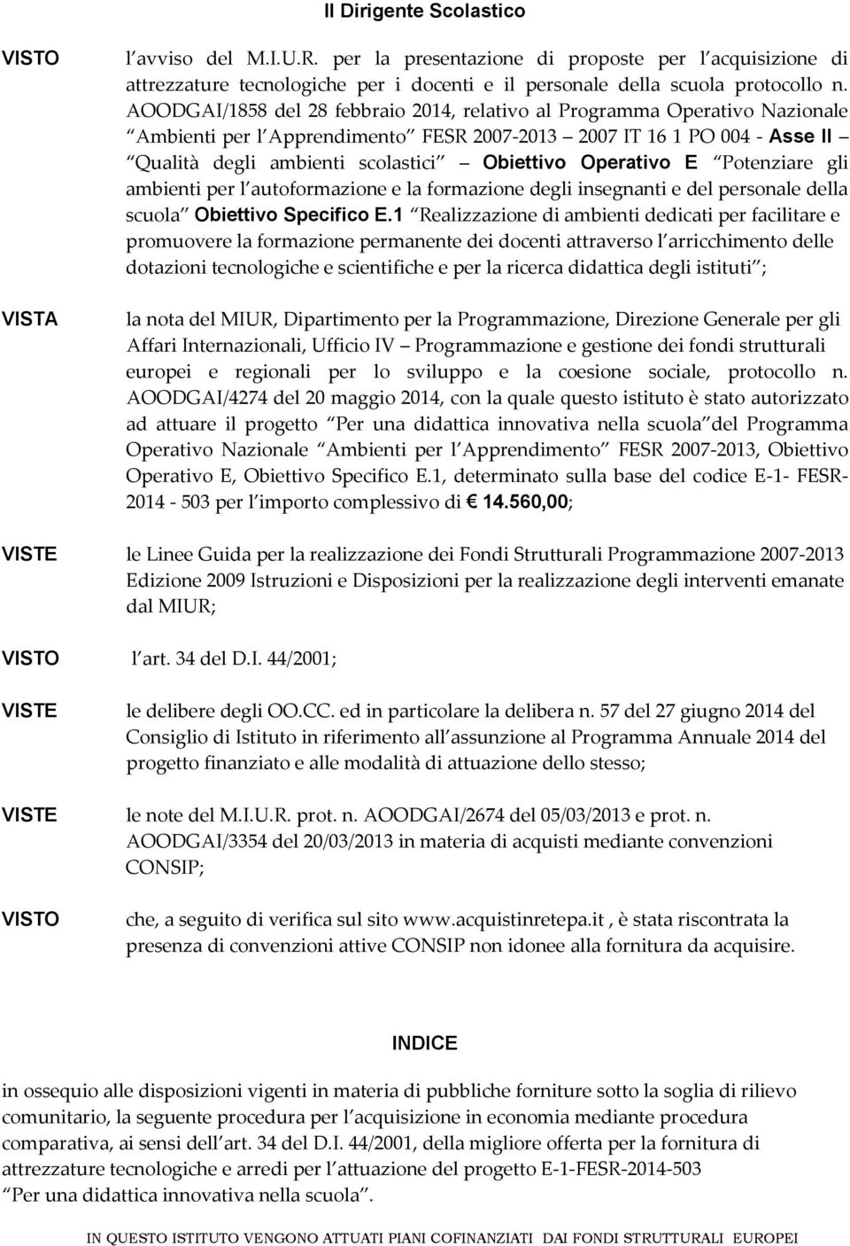 Operativo E Potenziare gli ambienti per l autoformazione e la formazione degli insegnanti e del personale della scuola Obiettivo Specifico E.