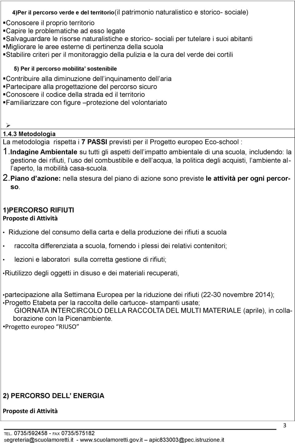 percorso mobilita sostenibile Contribuire alla diminuzione dell inquinamento dell aria Partecipare alla progettazione del percorso sicuro Conoscere il codice della strada ed il territorio