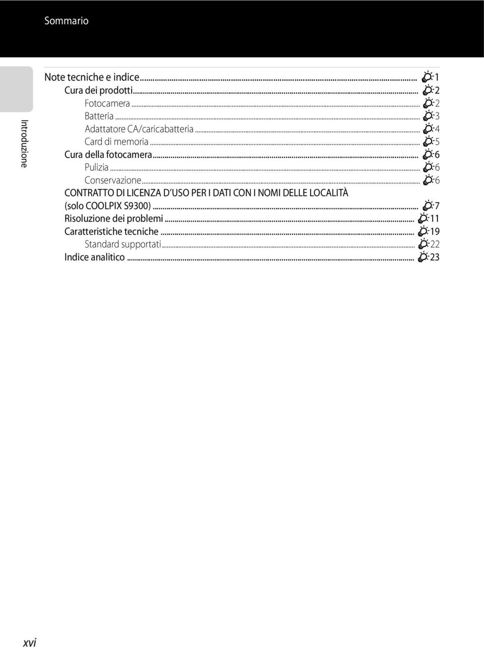 .. F6 Conservazione... F6 CONTRATTO DI LICENZA D USO PER I DATI CON I NOMI DELLE LOCALITÀ (solo COOLPIX S9300).