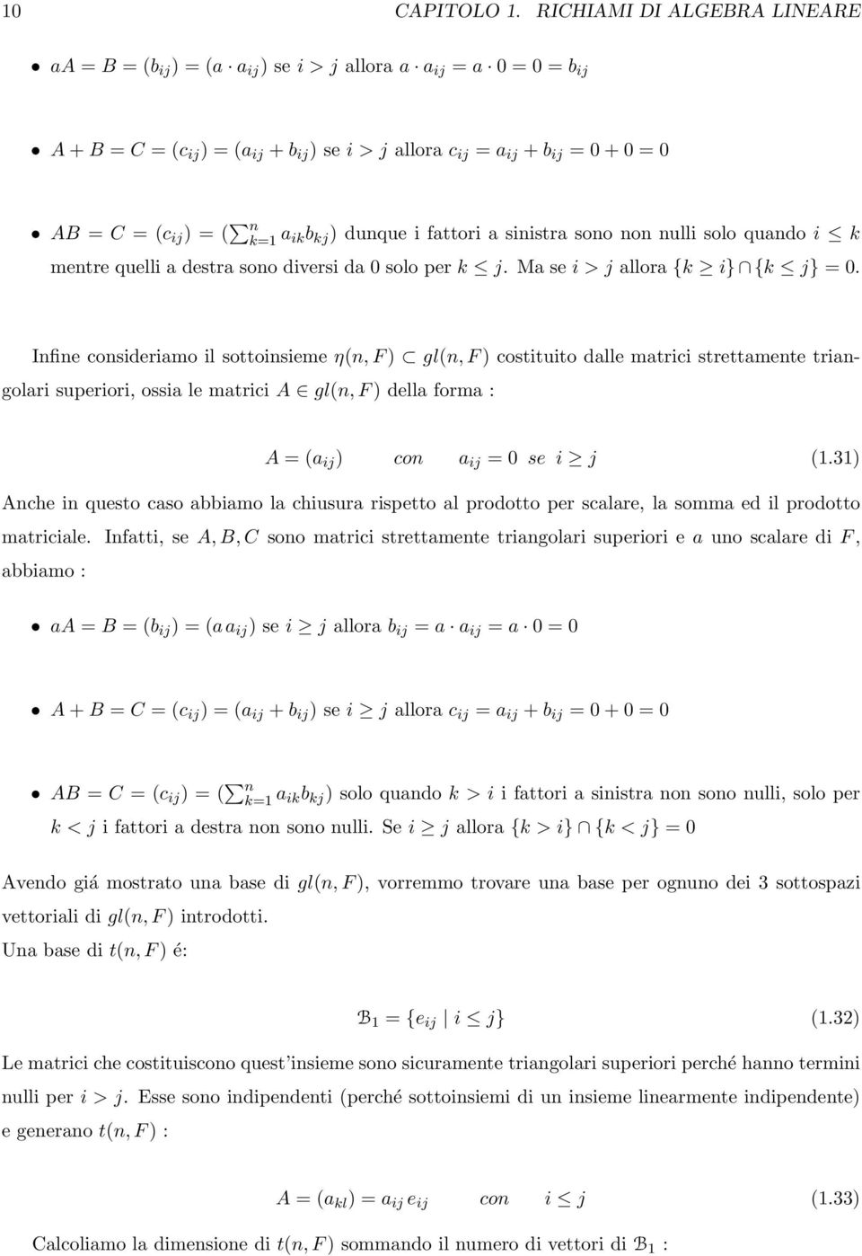 ( n k=1 a ikb kj ) dunque i fattori a sinistra sono non nulli solo quando i k mentre quelli a destra sono diversi da 0 solo per k j. Ma se i > j allora {k i} {k j} = 0.