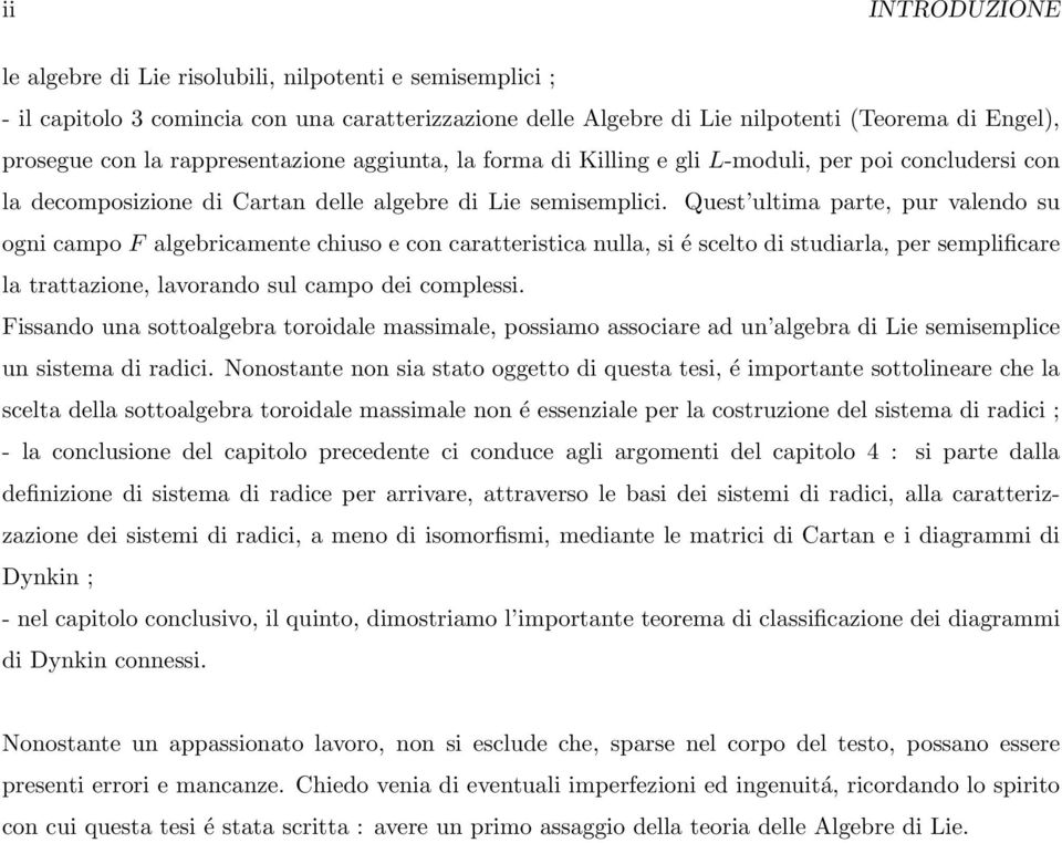 Quest ultima parte, pur valendo su ogni campo F algebricamente chiuso e con caratteristica nulla, si é scelto di studiarla, per semplificare la trattazione, lavorando sul campo dei complessi.