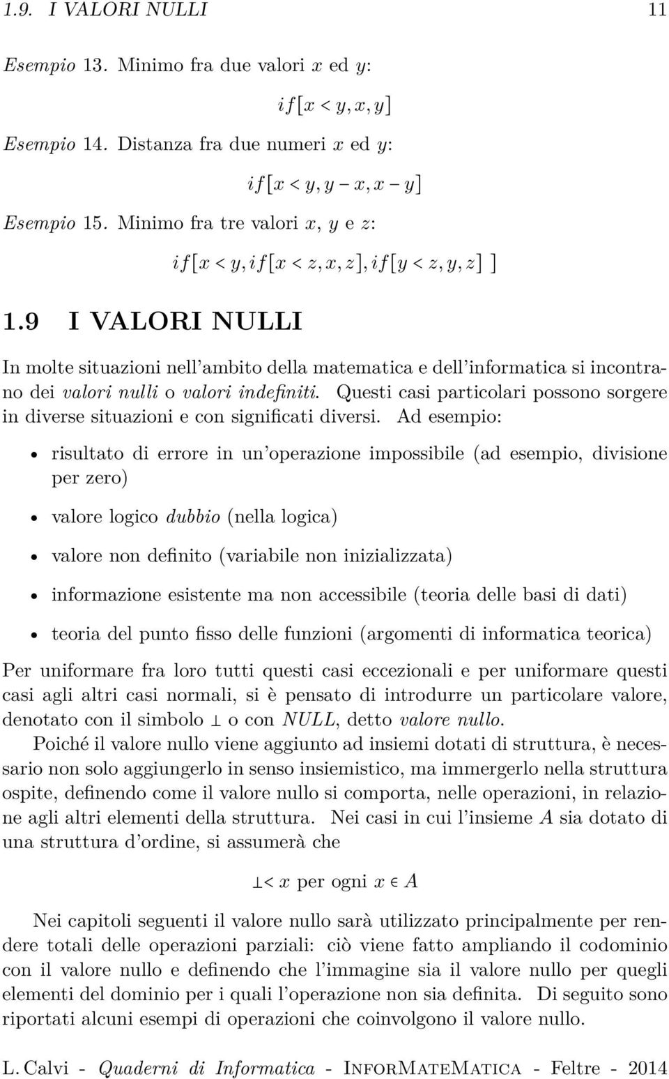 Questi casi particolari possono sorgere in diverse situazioni e con significati diversi.