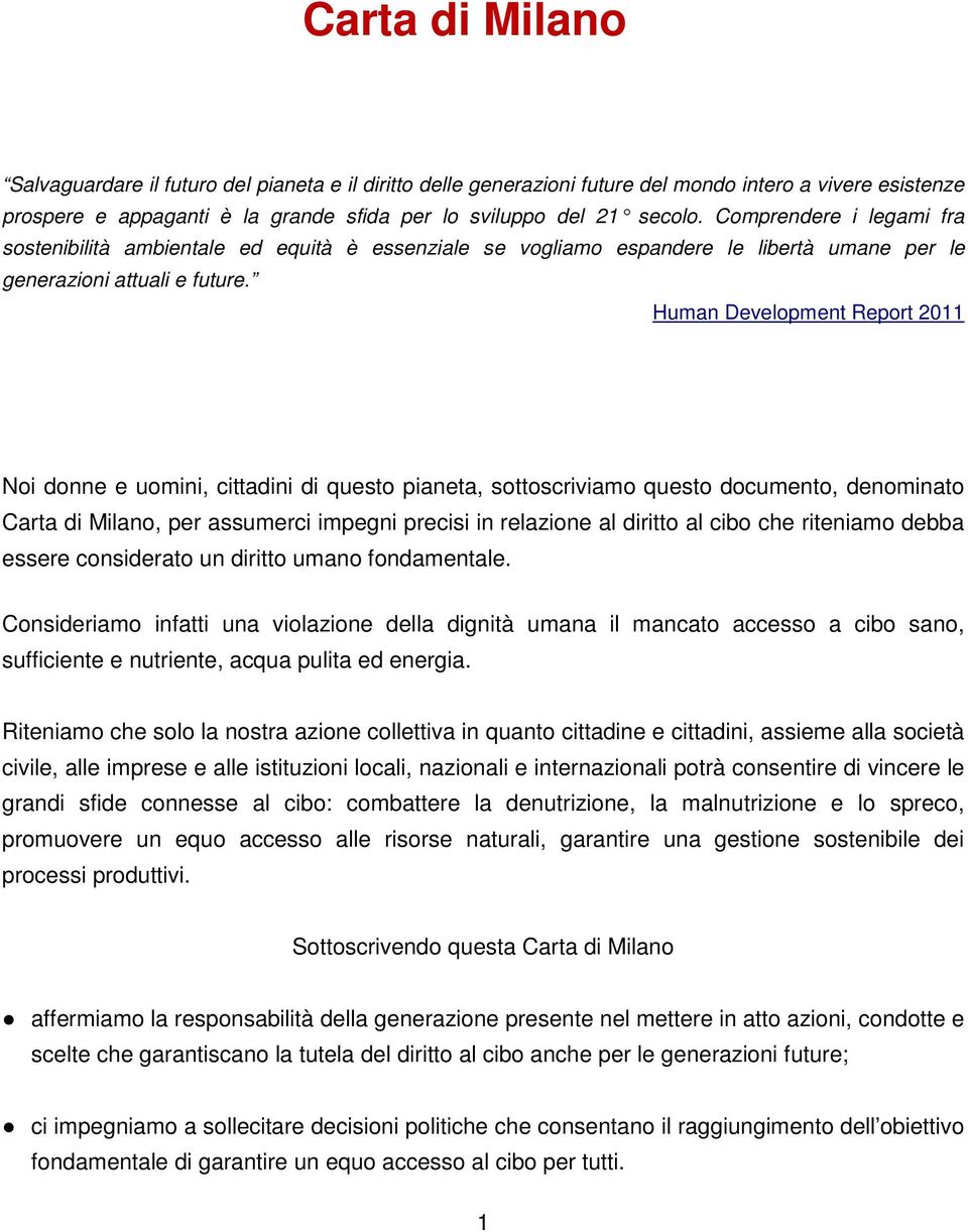 Human Development Report 2011 Noi donne e uomini, cittadini di questo pianeta, sottoscriviamo questo documento, denominato Carta di Milano, per assumerci impegni precisi in relazione al diritto al