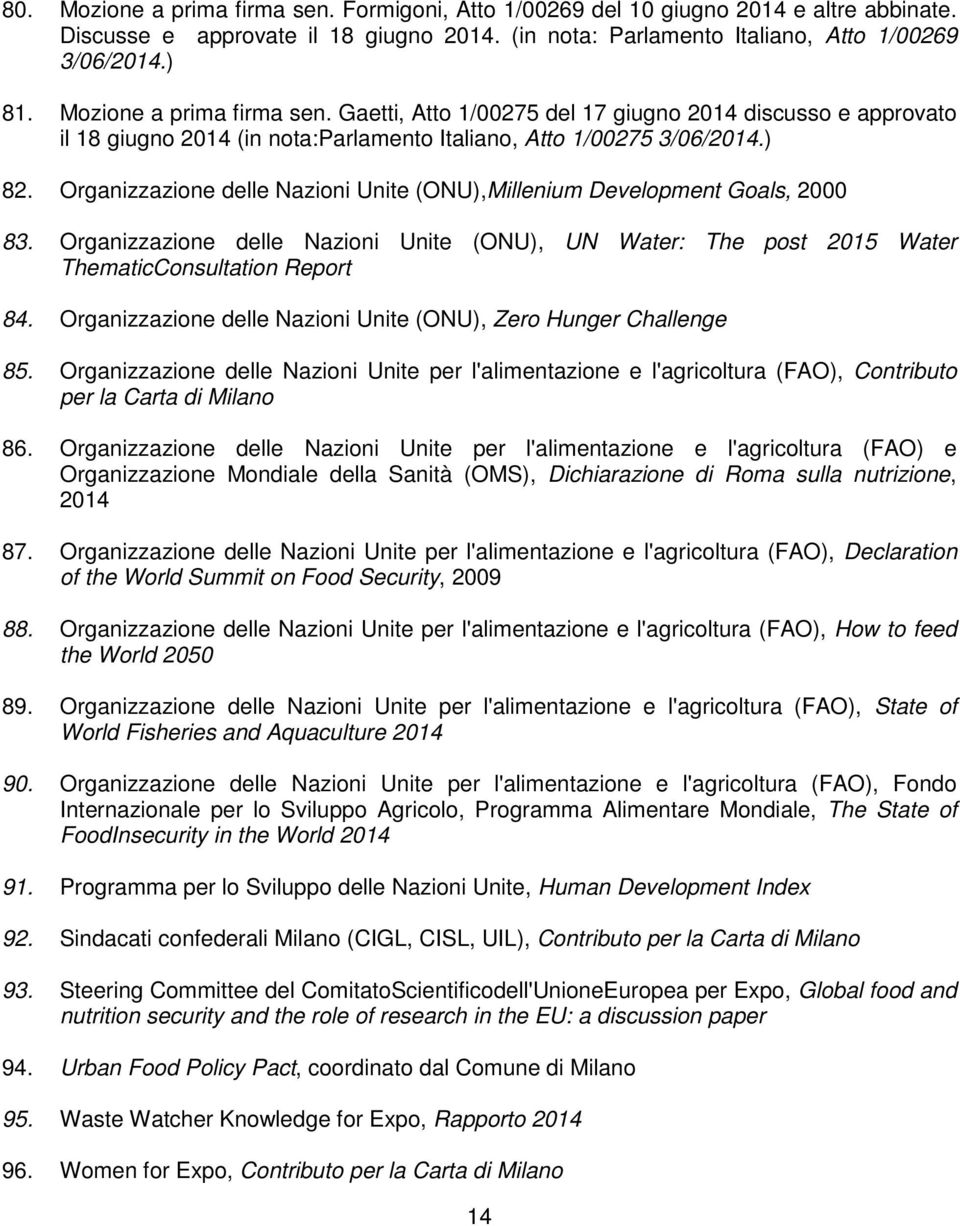 Organizzazione delle Nazioni Unite (ONU),Millenium Development Goals, 2000 83. Organizzazione delle Nazioni Unite (ONU), UN Water: The post 2015 Water ThematicConsultation Report 84.