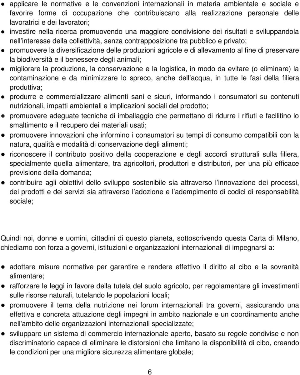 diversificazione delle produzioni agricole e di allevamento al fine di preservare la biodiversità e il benessere degli animali; migliorare la produzione, la conservazione e la logistica, in modo da