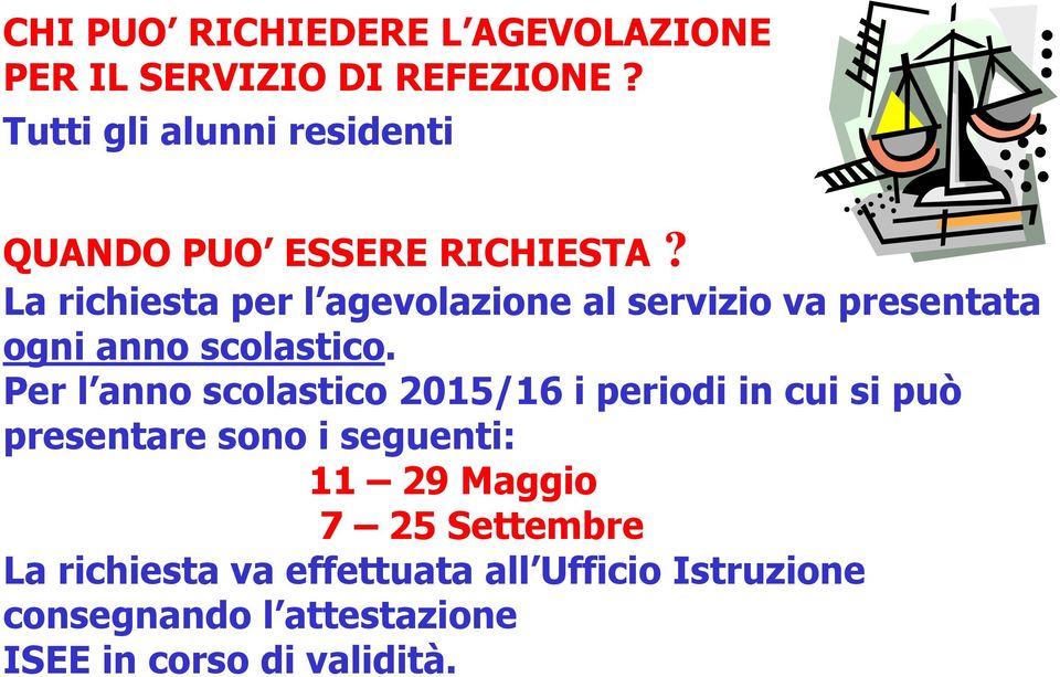 La richiesta per l agevolazione al servizio va presentata ogni anno scolastico.