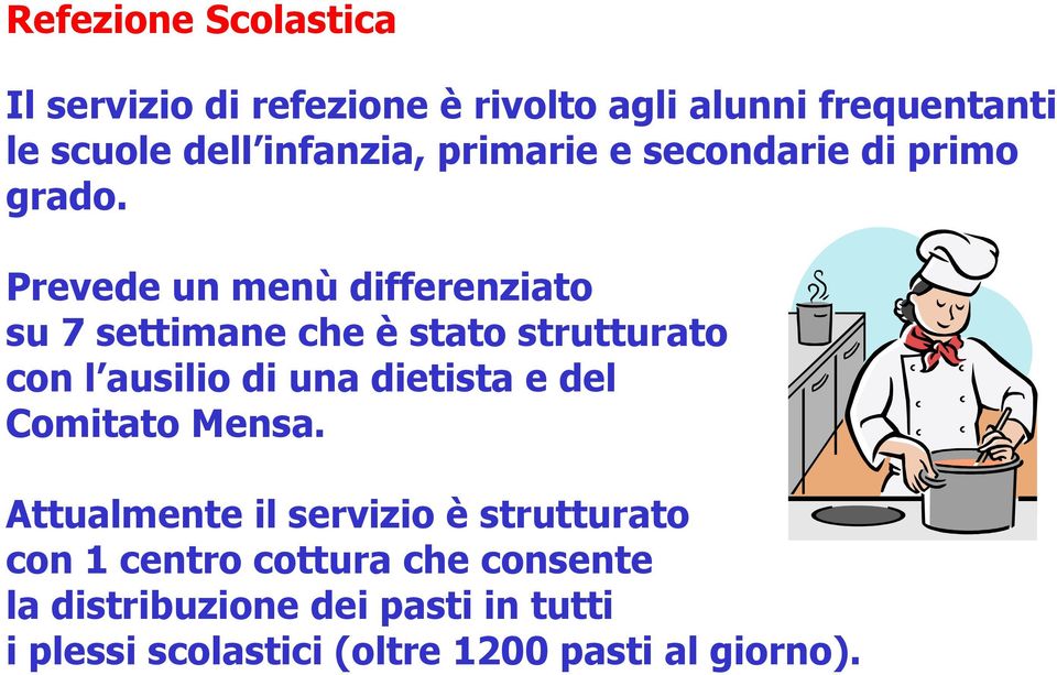 Prevede un menùdifferenziato su 7 settimane che èstato strutturato con l ausilio di una dietista e del