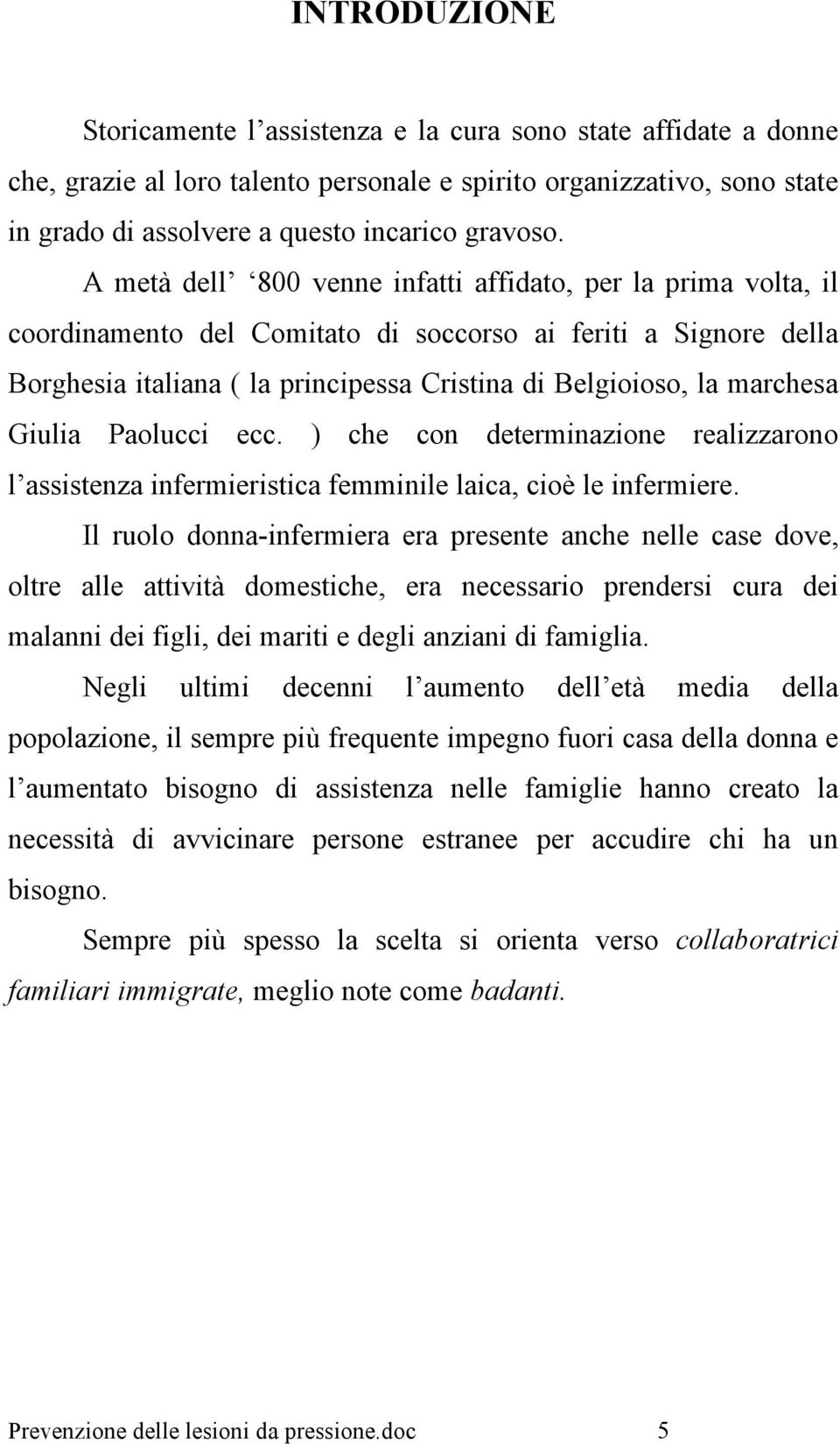 Giulia Paolucci ecc. ) che con determinazione realizzarono l assistenza infermieristica femminile laica, cioè le infermiere.